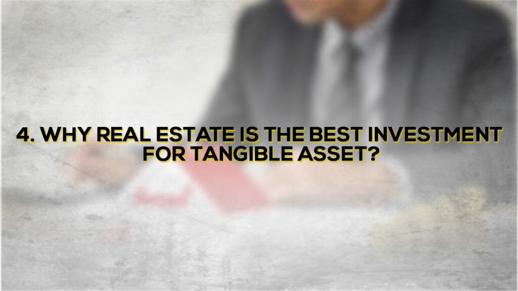 You can get Tangible Asset by investing in Real Estate