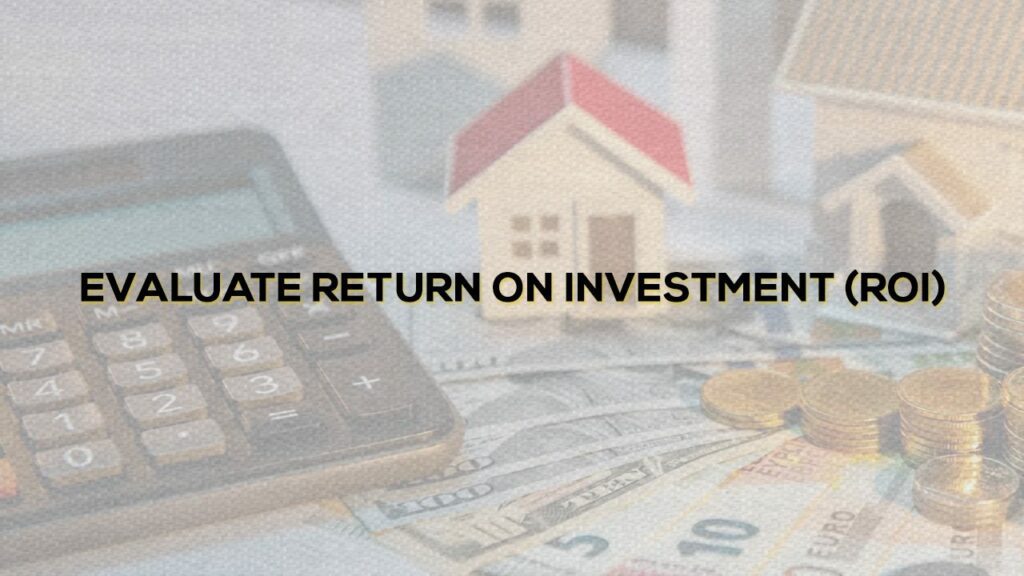Evaluate Return on Investment (ROI)